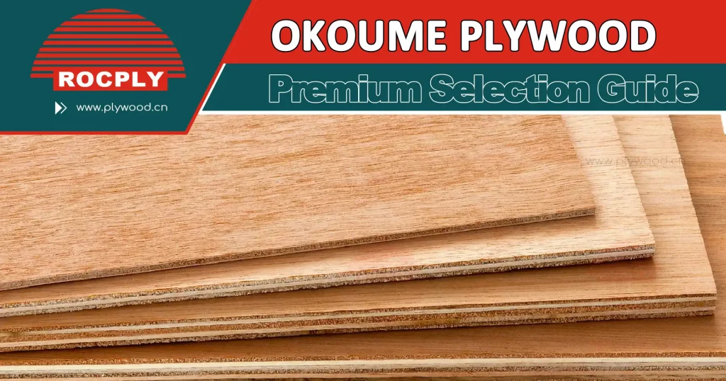 Okoume plywood premium selection guide and plywood sheet overview Okoume plywood premium selection guide showing smooth plywood sheet layers